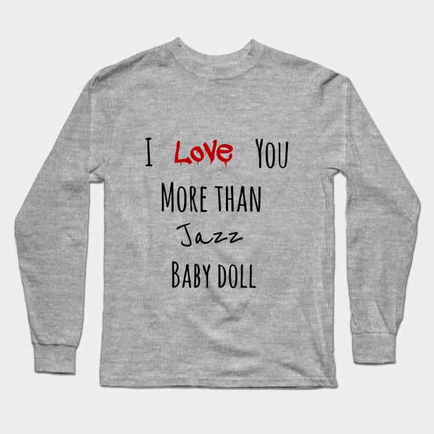 I love you more than jazz baby doll Long Sleeve T-Shirt by Cute Digital Art